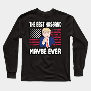 The Best Husband Maybe Ever Donald Trump Said Vintage Retro Happy Father Day 4th July American USA Long Sleeve T-Shirt